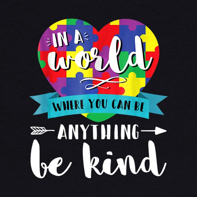 In A World Where You Can Be Anything Be Kind Autism by Danielsmfbb